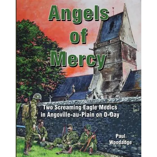 Angels of Mercy: Two Screaming Eagle Medics in Angoville-au-Plain on D-Day - Paperback