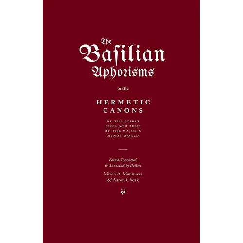 The Basilian Aphorisms: Or the Hermetic Canons of the Spirit, Soul, and Body of the Major and Minor World - Paperback