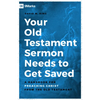 Your Old Testament Sermon Needs to Get Saved: A Handbook for Preaching Christ from the Old Testament - Paperback
