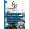 Sensual Austerity and Moral Leadership: Cross-Cultural Perspectives from Plato, Confucius, and Gandhi on Building a Peaceful Society - Paperback