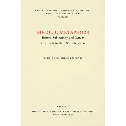 Bucolic Metaphors: History, Subjectivity, and Gender in the Early Modern Spanish Pastoral - Paperback