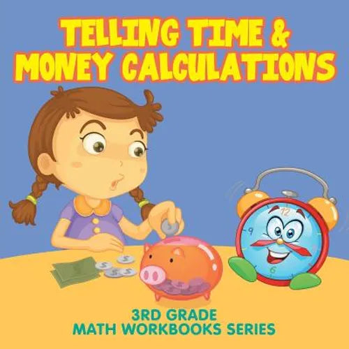 Telling Time & Money Calculations: 3rd Grade Math Workbooks Series - Paperback