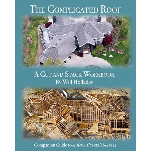 The Complicated Roof - a cut and stack workbook: Companion Guide to "A Roof Cutters Secrets" - Paperback