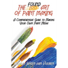 The Found Art of Paint Making: A Comprehensive Guide to Making Your Own Paint Media - Paperback