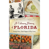 A Culinary History of Florida: Prickly Pears, Datil Peppers & Key Limes - Hardcover