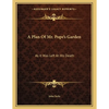 A Plan Of Mr. Pope's Garden: As It Was Left At His Death: With A Plan And Perspective View Of The Grotto (1745) - Paperback