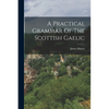 A Practical Grammar Of The Scottish Gaelic - Paperback