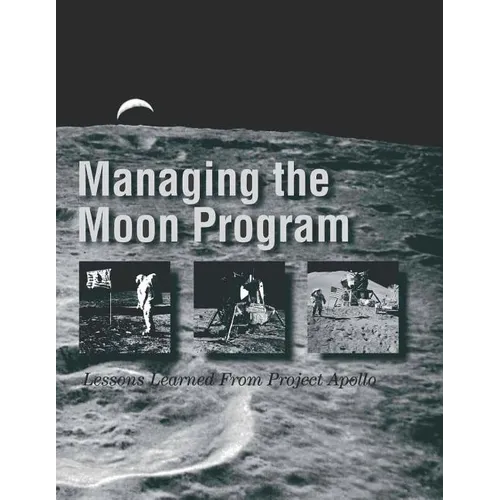 Managing the Moon Program: Lessons Learned From Project Apollo - Paperback