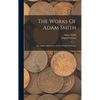 The Works Of Adam Smith: The Nature And Causes Of The Wealth Of Nations - Hardcover