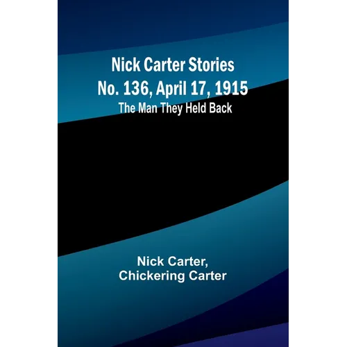 Nick Carter Stories No. 136, April 17, 1915: The Man They Held Back - Paperback