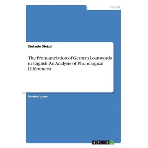 The Pronounciation of German Loanwords in English. An Analysis of Phonological Differences - Paperback