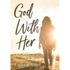God With Her: A Study of Courageous Women in the Bible - Paperback