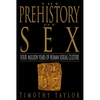 The Prehistory of Sex: Four Million Years of Human Sexual Culture - Paperback