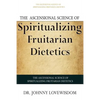 The Ascensional Science of Spiritualizing Fruitarian Dietetics - Paperback