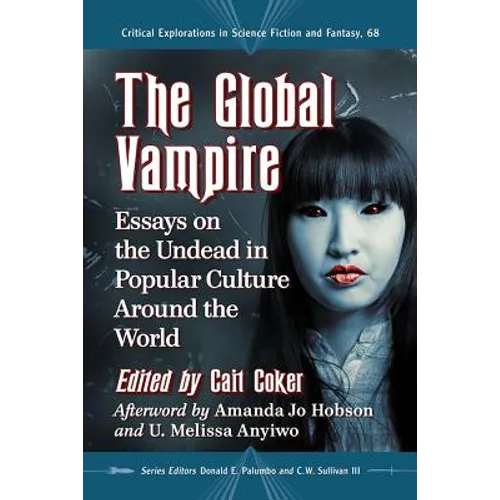 The Global Vampire: Essays on the Undead in Popular Culture Around the World - Paperback