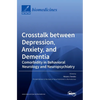 Crosstalk between Depression, Anxiety, and Dementia: Comorbidity in Behavioral Neurology and Neuropsychiatry - Hardcover