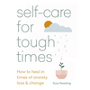 Self-Care for Tough Times: How to Heal in Times of Anxiety, Loss & Change - Paperback