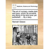 The Art of Cookery, Made Plain and Easy; Which Far Exceeds Any Thing of the Kind Ever Yet Published. ... by a Lady. - Paperback