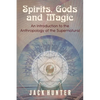 Spirits, Gods and Magic: An Introduction to the Anthropology of the Supernatural - Paperback