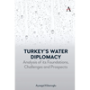 Turkey's Water Diplomacy: Analysis of Its Foundations, Challenges and Prospects - Hardcover