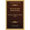 The Up-To-Date Sandwich Book: 400 Ways to Make a Sandwich (1909) - Hardcover