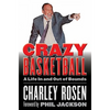 Crazy Basketball: A Life in and Out of Bounds - Hardcover