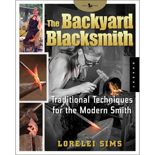 The Backyard Blacksmith: Traditional Techniques for the Modern Smith - Paperback