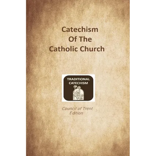 Catechism of the Catholic Church: Trent Edition - Paperback