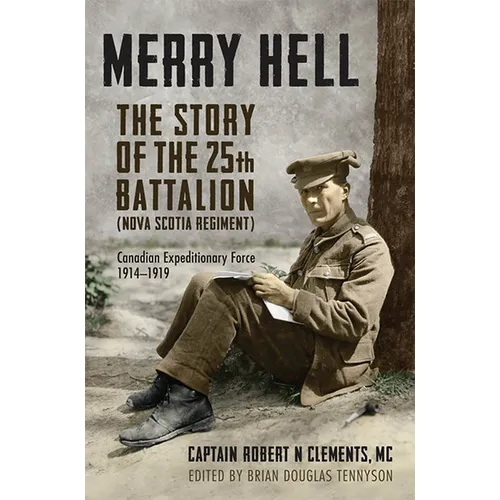 Merry Hell: The Story of the 25th Battalion (Nova Scotia Regiment), Canadian Expeditionary Force, 1914-1919 - Paperback