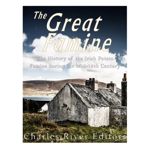 The Great Famine: The History of the Irish Potato Famine during the Mid-19th Century - Paperback
