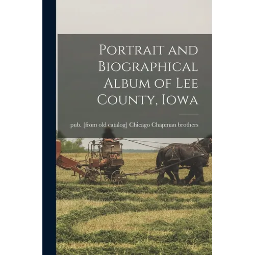 Portrait and Biographical Album of Lee County, Iowa - Paperback