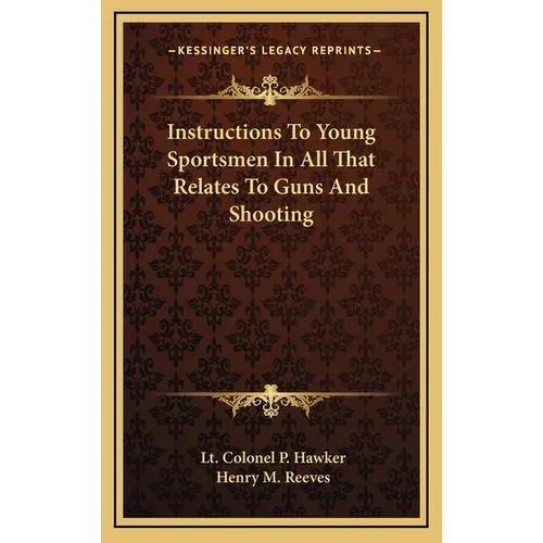 Instructions To Young Sportsmen In All That Relates To Guns And Shooting - Hardcover