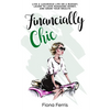 Financially Chic: Live a luxurious life on a budget, learn to love managing money, and grow your wealth - Paperback