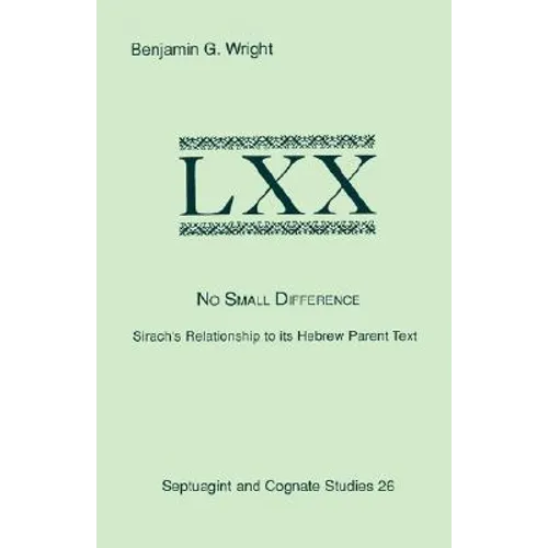 No Small Difference: Sirach's Relationship to Its Hebrew Parent Text - Paperback
