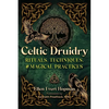 Celtic Druidry: Rituals, Techniques, and Magical Practices - Paperback