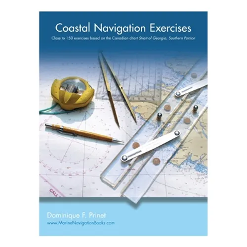 Coastal Navigation Exercises: Over 100 exercises based on the Canadian chart Strait of Georgia, Southern Portion - Paperback