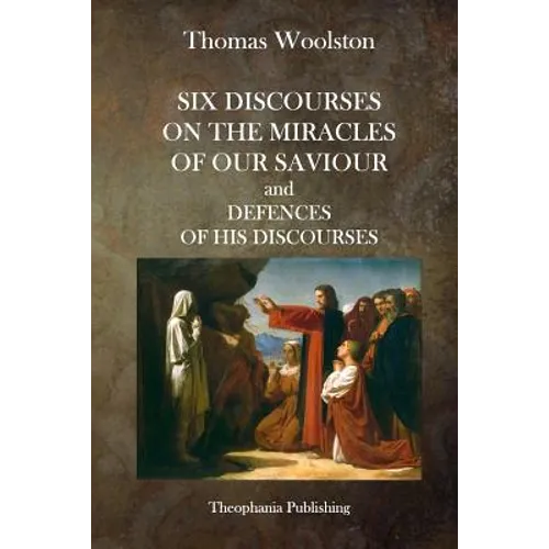 Six Discourses On The Miracles Of Our Saviour and Defences of his Discourses - Paperback