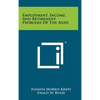 Employment, Income, And Retirement Problems Of The Aged - Hardcover