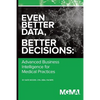 Even Better Data, Better Decisions: Advanced Business Intelligence for the Medical Practice - Paperback