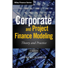 Corporate and Project Finance Modeling: Theory and Practice - Hardcover