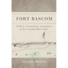 Fort Bascom: Soldiers, Comancheros, and Indians in the Canadian River Valley - Hardcover