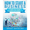 How to Start a Business: The Ultimate Step-By-Step Guide to Starting a Small Business from Business Plan to Scaling up + LLC - Paperback
