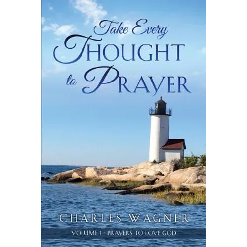 Take Every Thought to Prayer: Prayers to Love God - Paperback