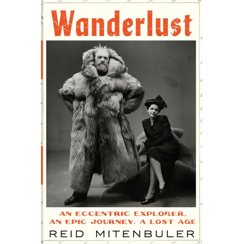 Wanderlust: An Eccentric Explorer, an Epic Journey, a Lost Age - Hardcover
