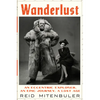 Wanderlust: An Eccentric Explorer, an Epic Journey, a Lost Age - Hardcover