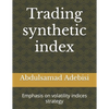 Trading synthetic index: Emphasis on volatility indices strategy - Paperback