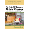 The Tell-All Guide to Airbnb Hosting: Proven Tips and Tricks for Successful Hosting - Paperback