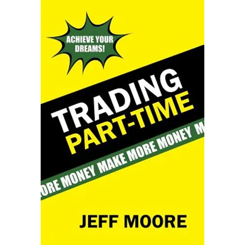 Trading Part-Time: How to Trade the Stock Market Part-Time! - Paperback
