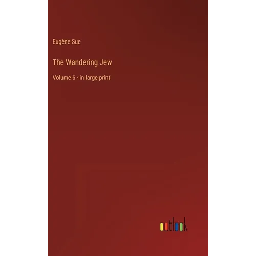 The Wandering Jew: Volume 6 - in large print - Hardcover