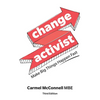 Change Activist: Make Big Things Happen Fast: Make Big Things Happen Fast - Paperback
